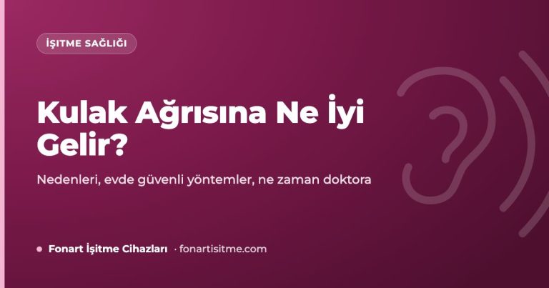 Kulak Ağrısına Ne İyi Gelir? Nedenleri ve Evde Güvenli Yöntemler